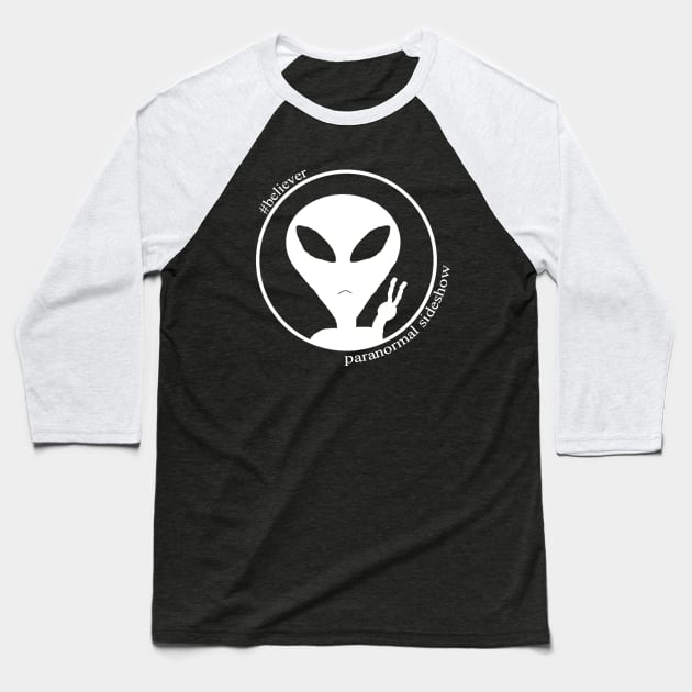 Believer in Aliens Baseball T-Shirt by ParanormalSideshow